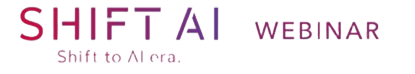 SHIFT AI WEBINAR